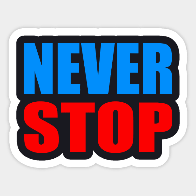 Never stop Sticker by Evergreen Tee